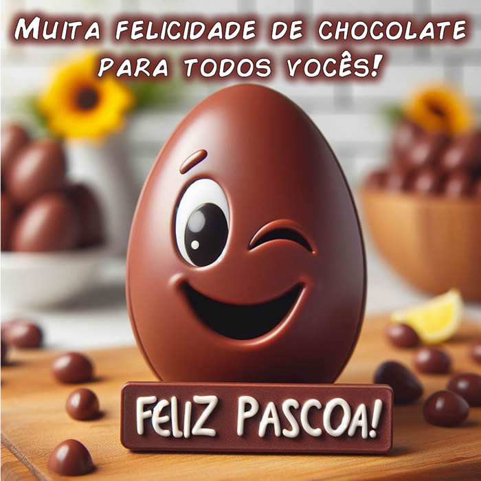 Imagem alegre com um ovo de chocolate sorridente piscando para quem gosta de doces e a frase: Muita felicidade de chocolate para todos vocês! Feliz Páscoa!