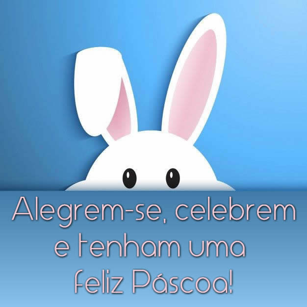Alegrem-se, celebrem e tenham uma feliz Páscoa!