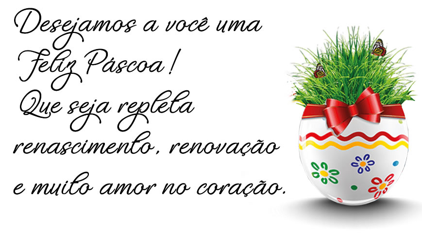 imagem com mensagem: Desejamos a você uma Feliz Páscoa! 
Que seja repleta renascimento, renovação e muito amor no coração.