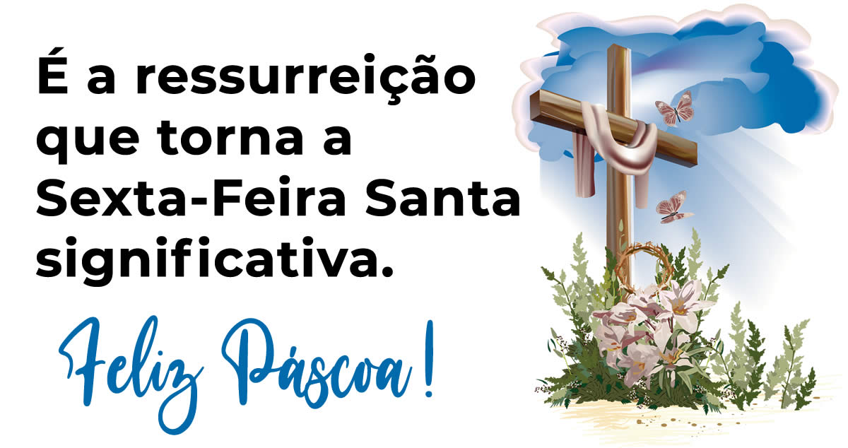 Imagem com mensagem religiosa: É a ressurreição que torna a Sexta-Feira Santa significativa.